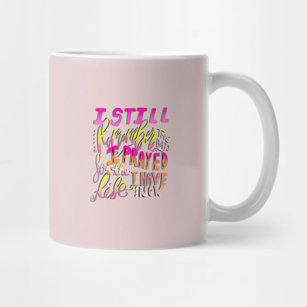 Mug - I Still Remember the Days I Prayed for the Life I Have Now by Therapy for Christians